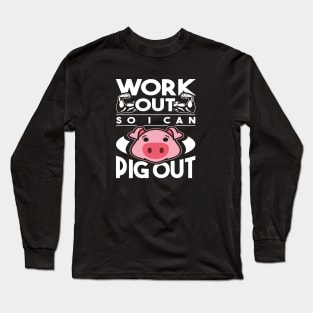 Work Out So I Can Pig Out Funny Exercise Design Long Sleeve T-Shirt